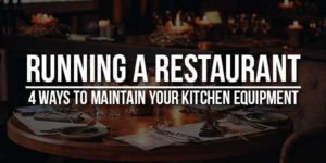 Running-A-Restaurant-4-Ways-To-Maintain-Your-Kitchen-Equipment
