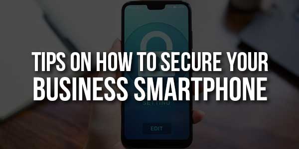 Tips-On-How-To-Secure-Your-Business-Smartphone