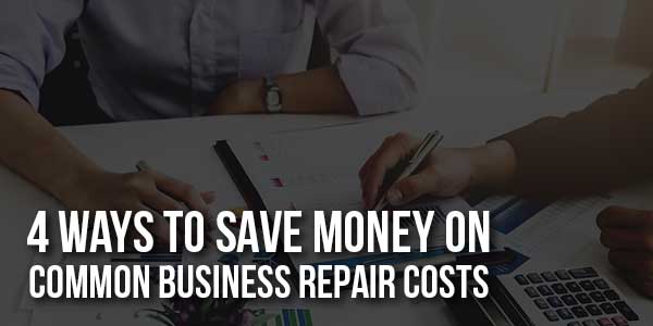 4-Ways-to-Save-Money-on-Common-Business-Repair-Costs