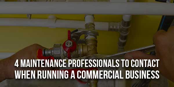 4-Maintenance-Professionals-to-Contact-When-Running-a-Commercial-Business