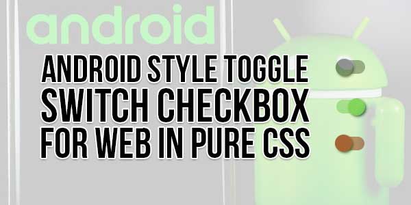 Android-Style-Toggle-Switch-Checkbox-For-Web-In-Pure-CSS