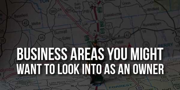 Business-Areas-You-Might-Want-To-Look-Into-As-An-Owner