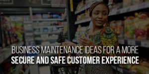 Business-Maintenance-Ideas-for-a-More-Secure-and-Safe-Customer-Experience