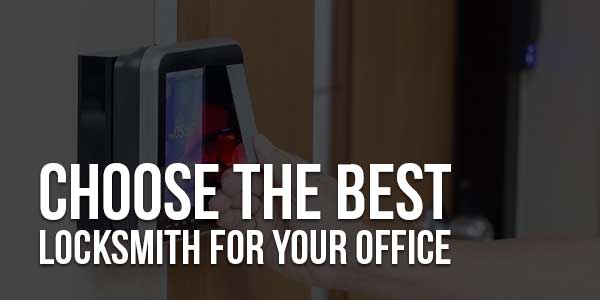 Choose-The-Best-Locksmith-For-Your-Office