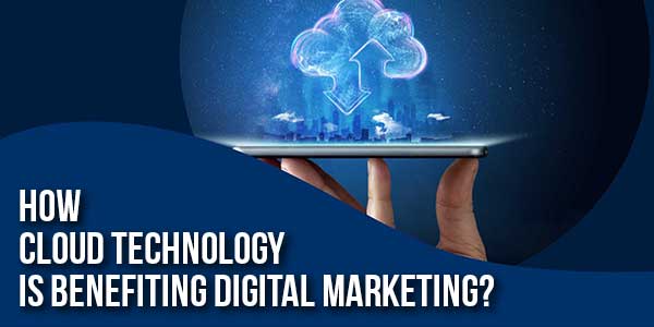 How-Cloud-Technology-Is-Benefiting-Digital-Marketing-
