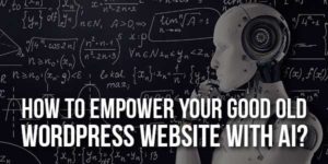 How-To-Empower-Your-Good-Old-WordPress-Website-With-AI