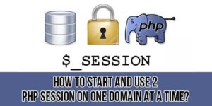 How-To-Start-And-Use-2-PHP-Session-On-One-Domain-At-A-Time