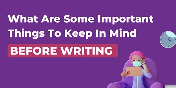 What-Are-Some-Important-Things-To-Keep-In-Mind-Before-Writing