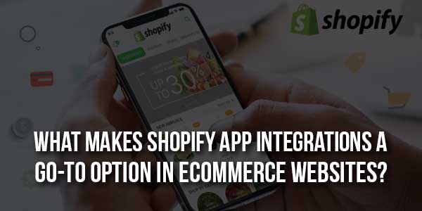 What-Makes-Shopify-App-Integrations-A-Go-To-Option-In-eCommerce-Websites