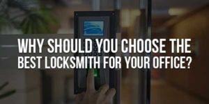 Why-Should-You-Choose-The-Best-Locksmith-For-Your-Office