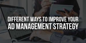 Different-Ways-To-Improve-Your-Ad-Management-Strategy