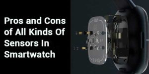 Pros-And-Cons-Of-All-Kinds-Of-Sensors-In-Smartwatch