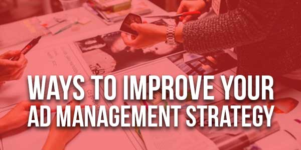 Ways-To-Improve-Your-Ad-Management-Strategy