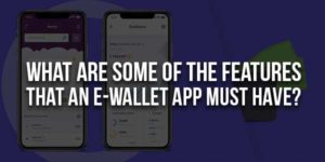 What-Are-Some-Of-The-Features-That-An-E-Wallet-App-Must-Have