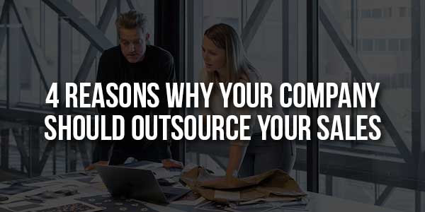 4-Reasons-Why-Your-Company-Should-Outsource-Your-Sales