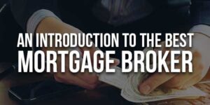 An-Introduction-To-The-Best-Mortgage-Broker