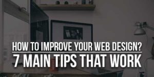 How-To-Improve-Your-Web-Design-7-Main-Tips-That-Work