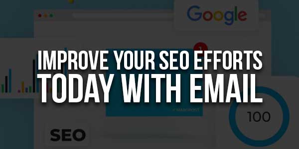 Improve-Your-SEO-Efforts-Today-With-Email-Marketing