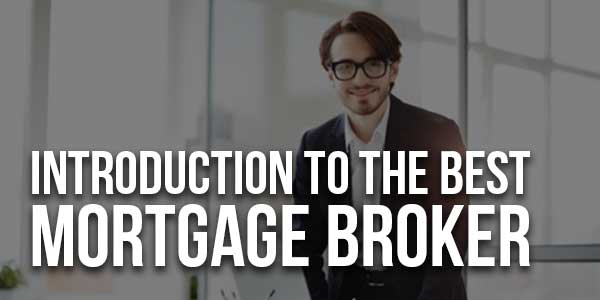 Introduction-To-The-Best-Mortgage-Broker