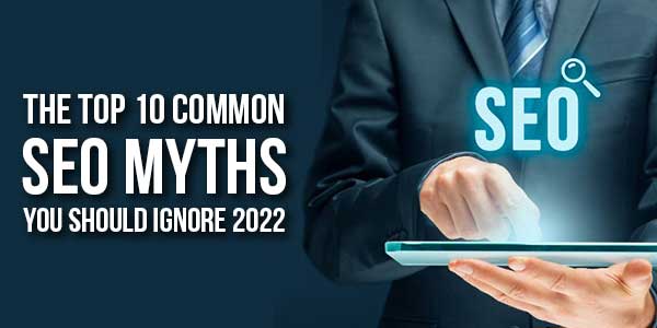 The-Top-10-Common-SEO-Myths-You-Should-Ignore-2022