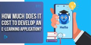 How-Much-Does-It-Cost-To-Develop-An-E-Learning-Application