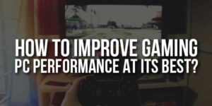 How-To-Improve-Gaming-PC-Performance-At-Its-Best