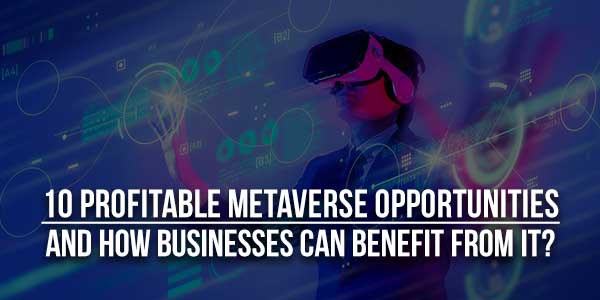 10-Profitable-Metaverse-Opportunities-And-How-Businesses-Can-Benefit-From-It
