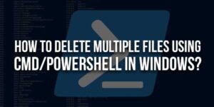 How-To-Delete-Multiple-Files-Using-CMD-PowerShell-In-Windows