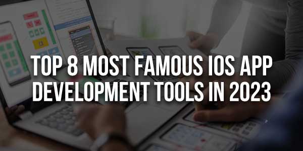 Top-8-Most-Famous-iOS-App-Development-Tools-In-2023