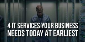 4-IT-Services-Your-Business-Needs-Today-At-Earliest