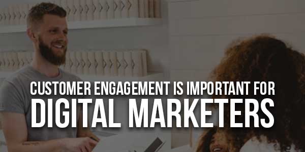 Customer-Engagement-Is-Important-For-Digital-Marketers