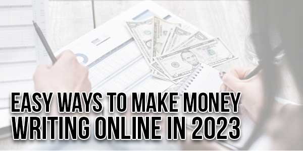 Easy-Ways-To-Make-Money-Writing-Online-In-2023
