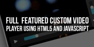 Full--Featured-Custom-Video-Player-Using-HTML5-And-JavaScript