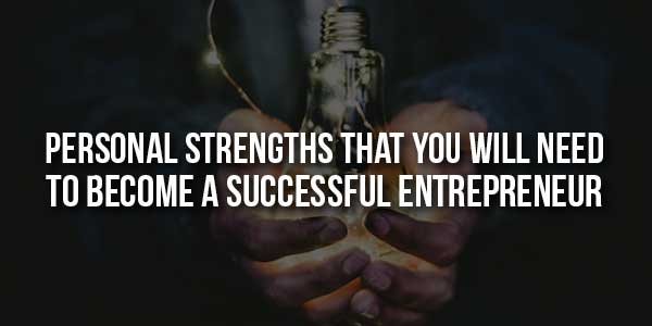 Personal-Strengths-That-You-Will-Need-To-Become-A-Successful-Entrepreneur