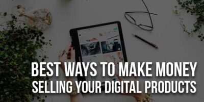The Best Ways To Make Money Selling Your Digital Products - EXEIdeas ...