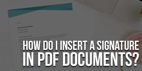 How-Do-I-Insert-A-Signature-In-PDF-Documents