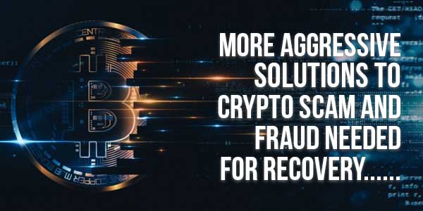 More-Aggressive-Solutions-To-Crypto-Scam-And-Fraud-Needed-For-Recovery