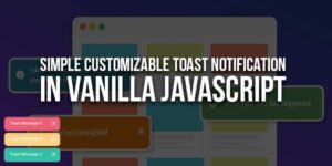 Simple-Customizable-Toast-Notification-In-Vanilla-JavaScript