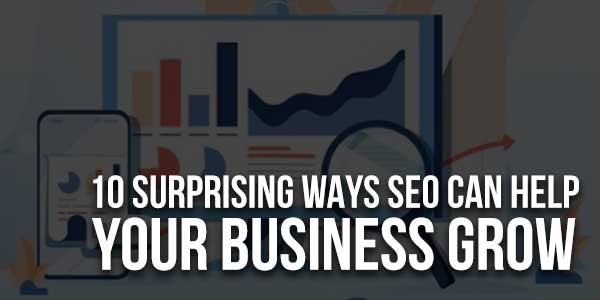 10-Surprising-Ways-SEO-Can-Help-Your-Business-Grow