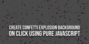 Create-Confetti-Explosion-Background-On-Click-Using-Pure-JavaScript