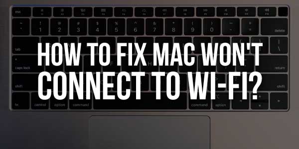 How-To-Fix-Mac-Won't-Connect-To-Wi-Fi