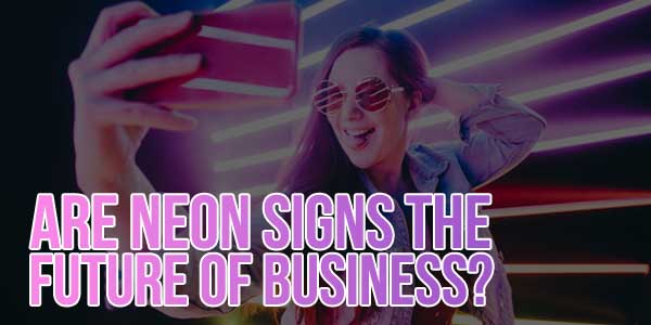 Are-Neon-Signs-The-Future-Of-Business