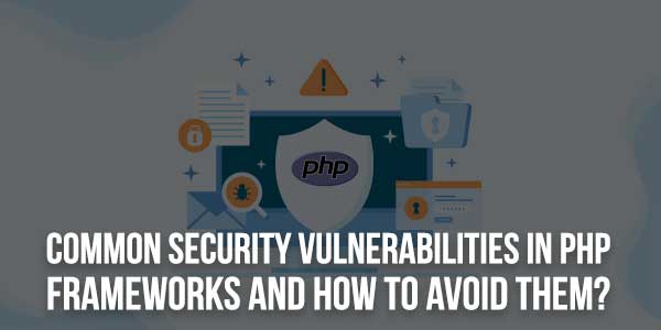 Common-Security-Vulnerabilities-In-PHP-Frameworks-and-How-To-Avoid-Them