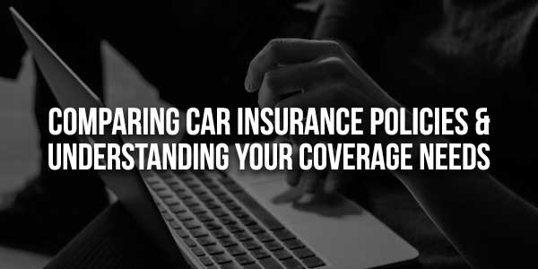 Comparing-Car-Insurance-Policies-&-Understanding-Your-Coverage-Needs