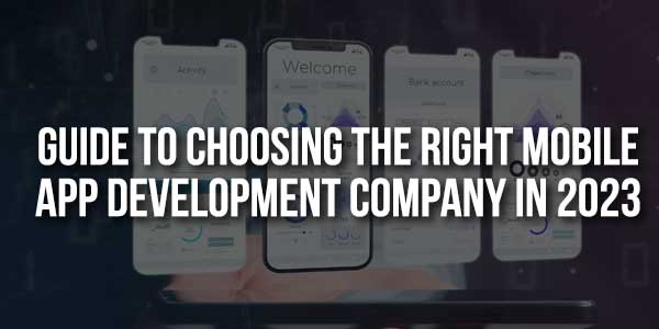 Guide-To-Choosing-The-Right-Mobile-App-Development-Company-In-2023