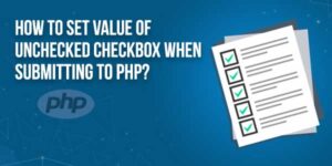 How-To-Set-Value-Of-Unchecked-Checkbox-When-Submitting-To-PHP