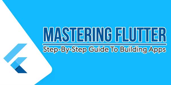 Mastering-Flutter--Step-By-Step-Guide-To-Building-Apps