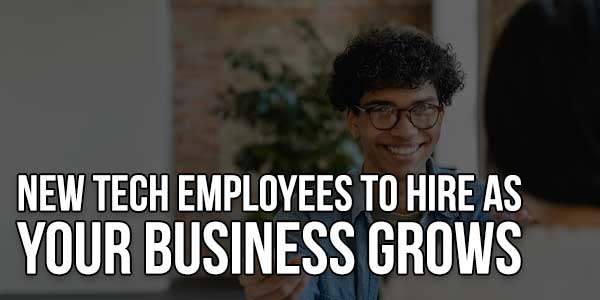 New-Tech-Employees-To-Hire-As-Your-Business-Grow