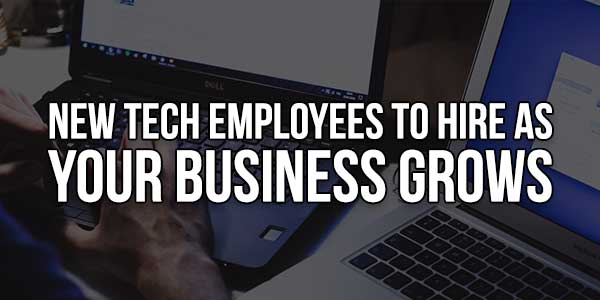 New-Tech-Employees-To-Hire-As-Your-Business-Grows