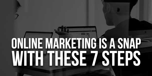 Online-Marketing-Is-A-Snap-With-These-7-Steps